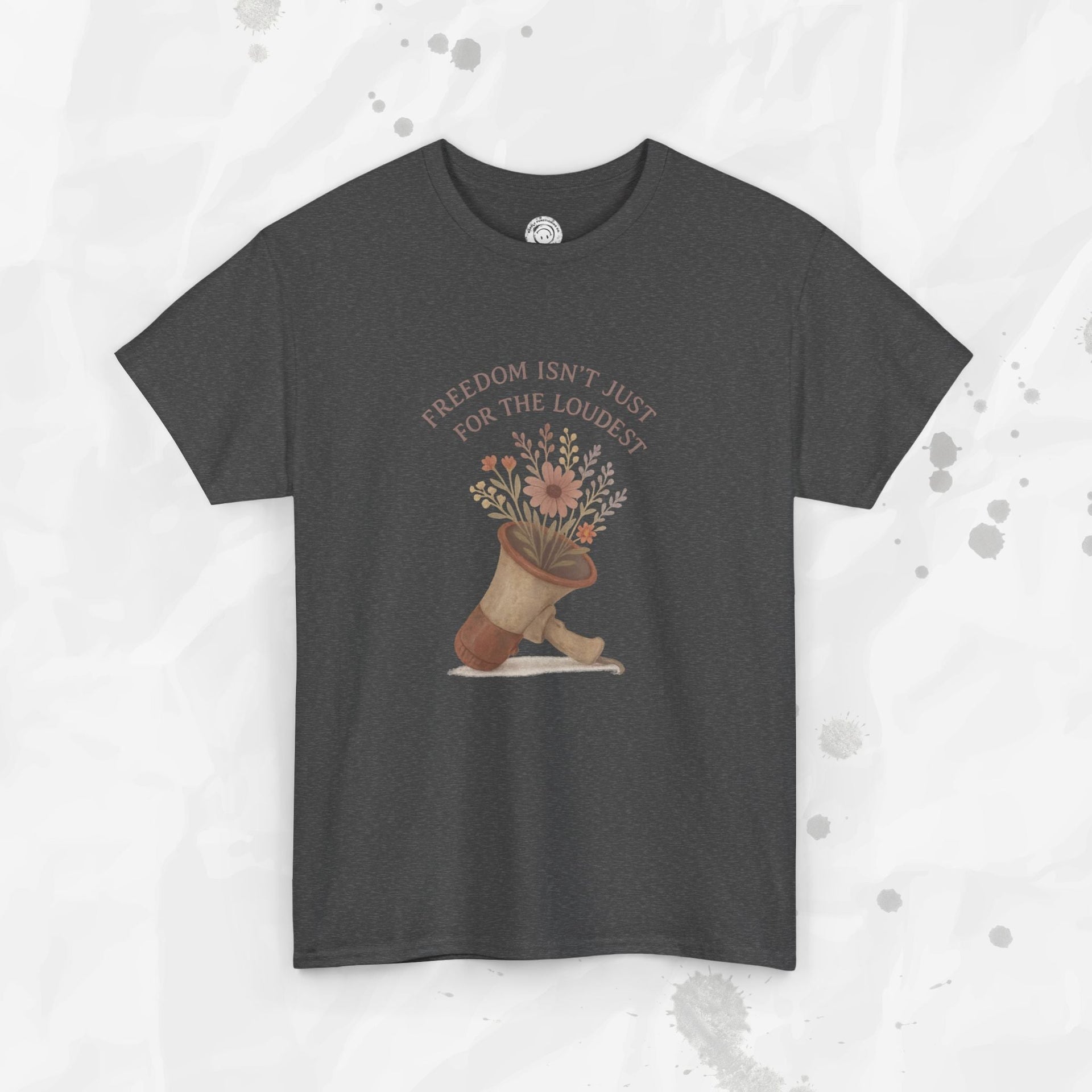 Freedom Isn't Just for the Loudest - T-Shirt