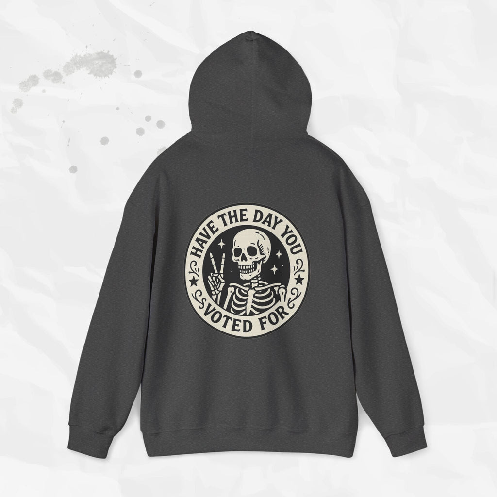 Have the Day You Voted For - Hoodie