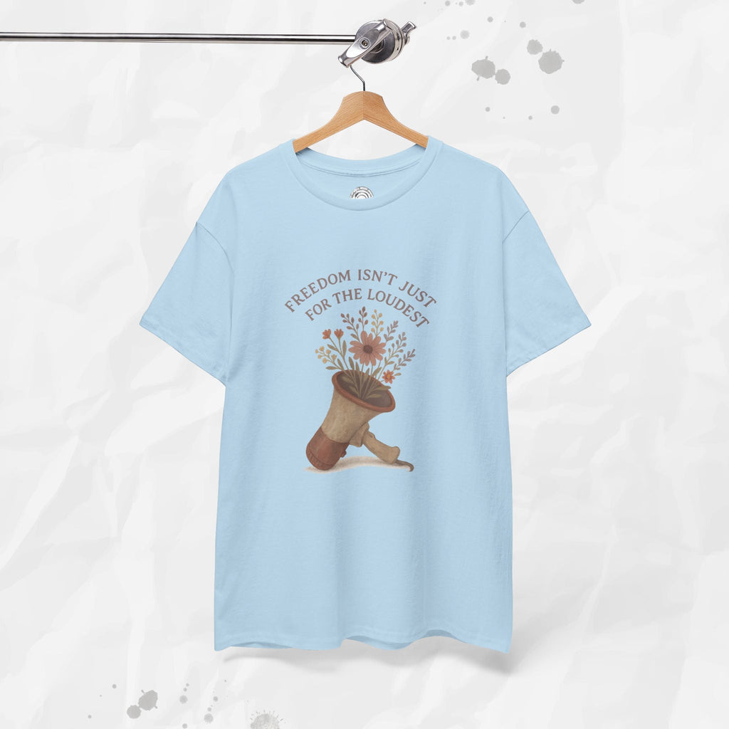 Freedom Isn't Just for the Loudest - T-Shirt