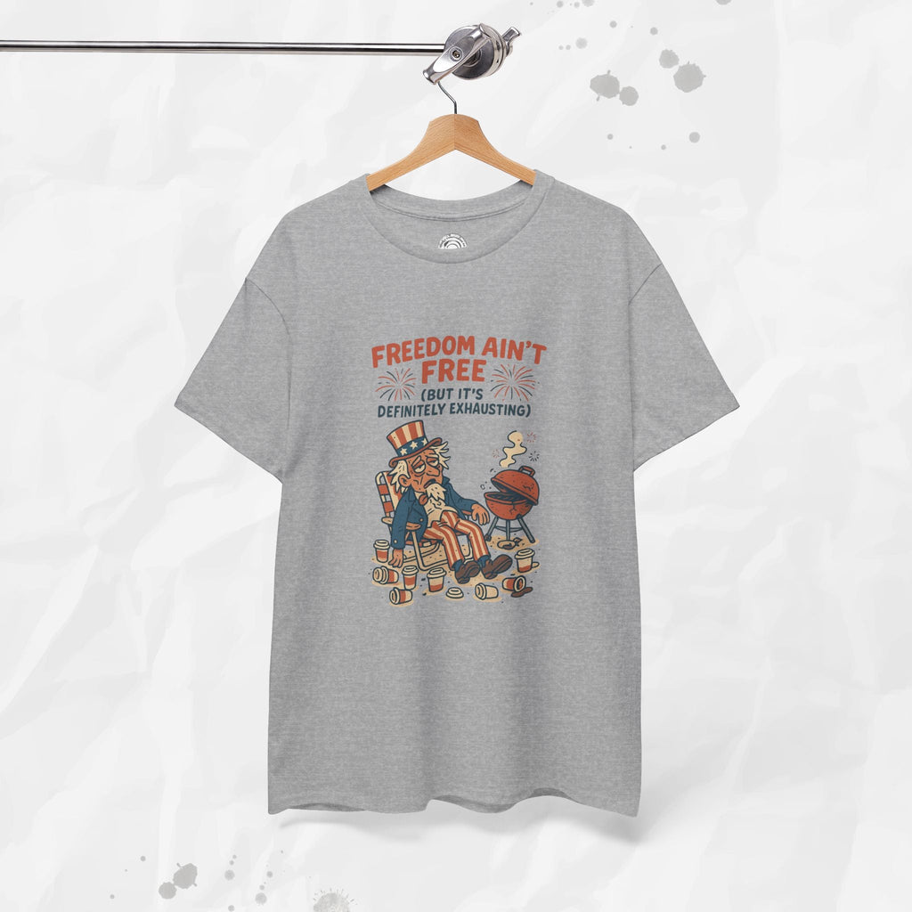 Freedom Aint Free (But Its Definitely Exhausting) - T-Shirt