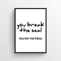 Black and white bathroom poster with bold text reading 'you break the seal YOU PAY THE PRICE'.