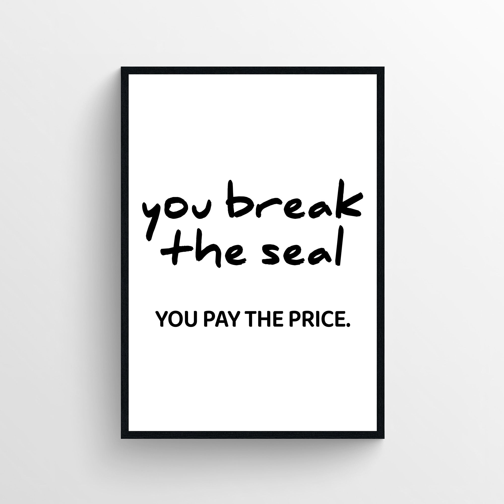 Black and white bathroom poster with bold text reading 'you break the seal YOU PAY THE PRICE'.