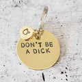 DON'T BE A DICK Brass Disc Keychain