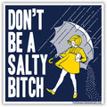 A 3x3 inch Don't Be a Salty Bitch flexible magnet suitable for fridges or cars