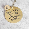 Don't Tell Me To Fucking Smile Brass Keychain