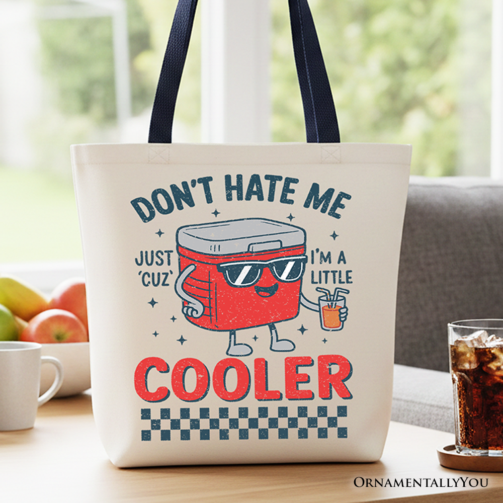 Funny graphic tote bag reading Don't Hate Me Cuz I'm A Little Cooler