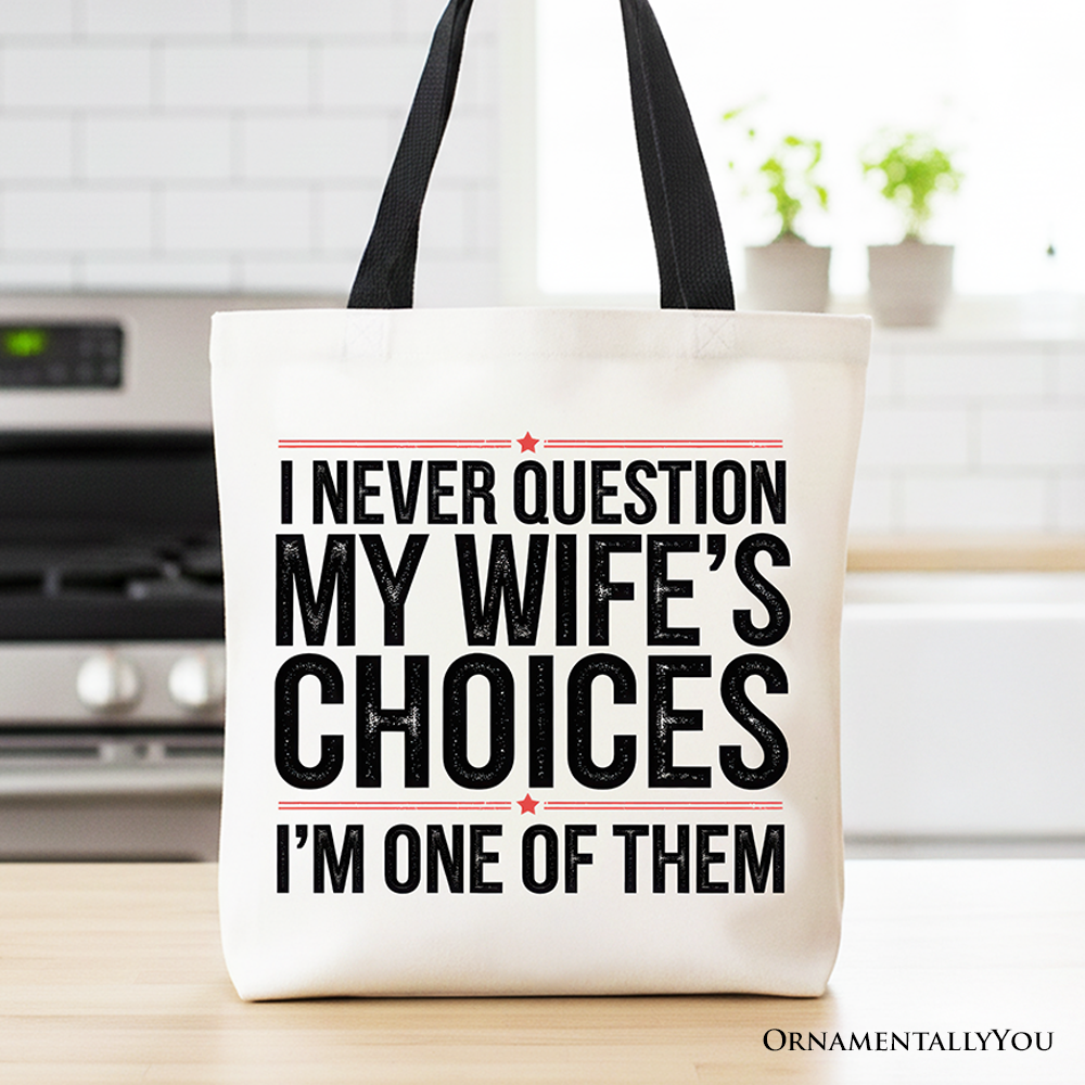 Funny 'I Never Question My Wife’s Choices' husband humor tote bag, handcrafted in the USA