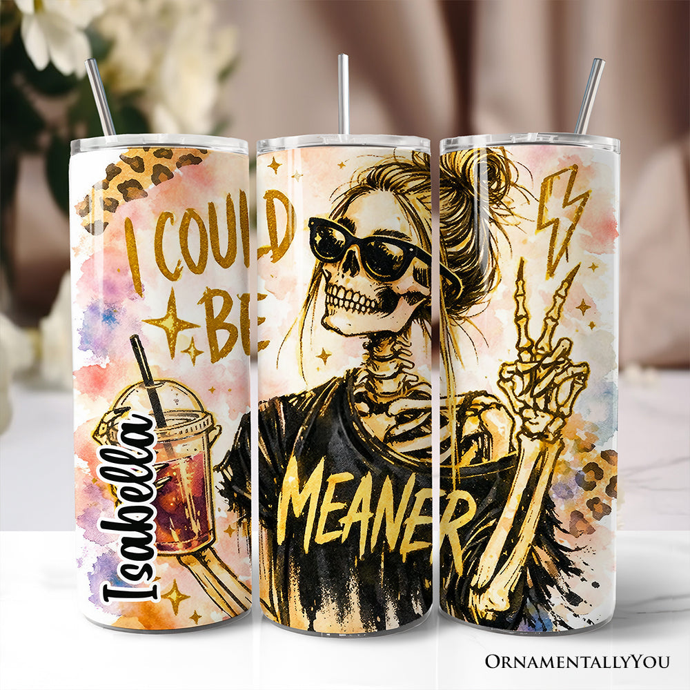 I Could Be Meaner 20oz Stainless Steel Tumbler, Sarcastic Skeleton