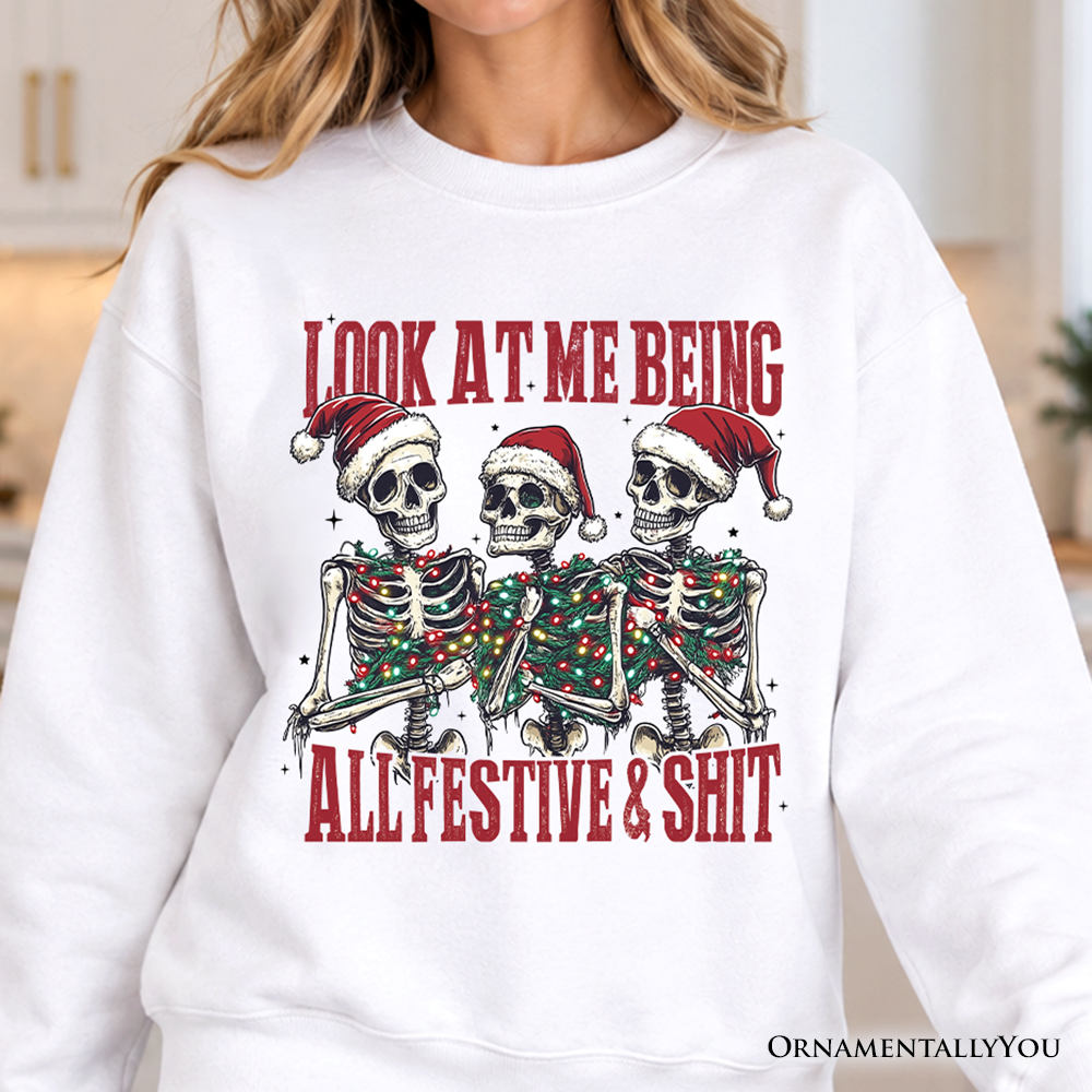 Funny Skeletons in Santa Hat Christmas Sweatshirt, Look At Me Being All Festive Sweater for Sarcastic People
