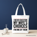 Funny Husband Humor Tote Bag - I Never Question My Wife's Choices