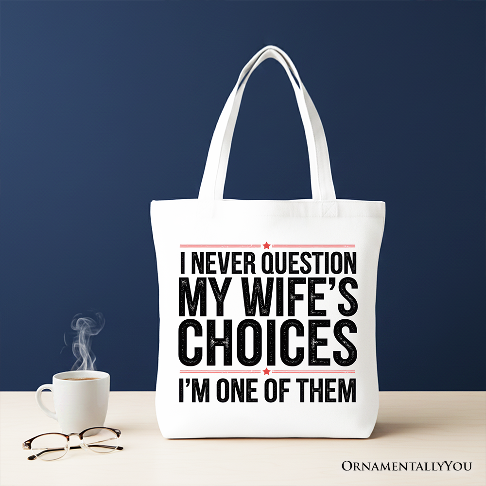 Funny Husband Humor Tote Bag - I Never Question My Wife's Choices