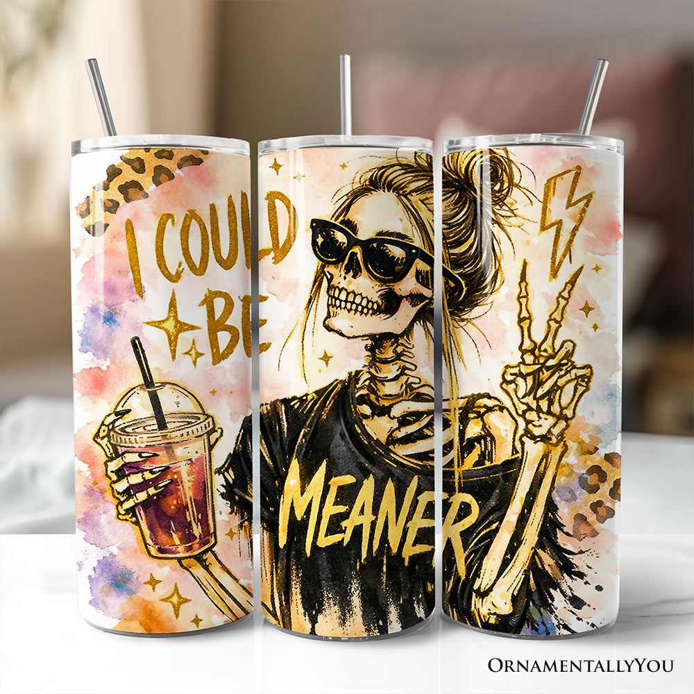 I Could Be Meaner sarcastic skeleton design on a 20oz gold and multicolor stainless steel tumbler