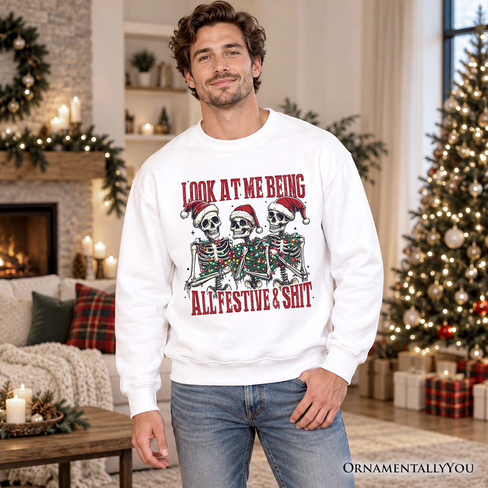 Funny Skeletons in Santa Hat Christmas Sweatshirt, Look At Me Being All Festive Sweater for Sarcastic People