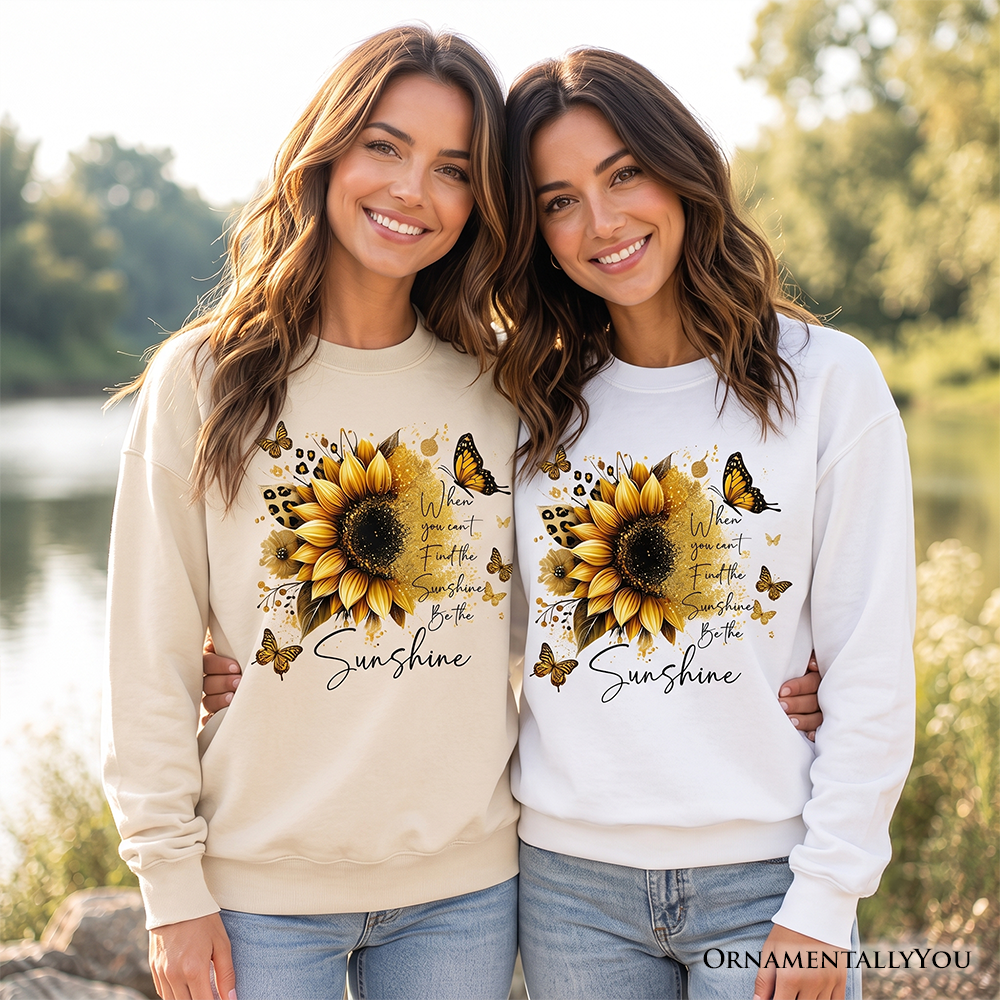 Sunflower Inspirational Quote Sweatshirt, When You Can’t Find the Sunshine Be the Sunshine Sweater