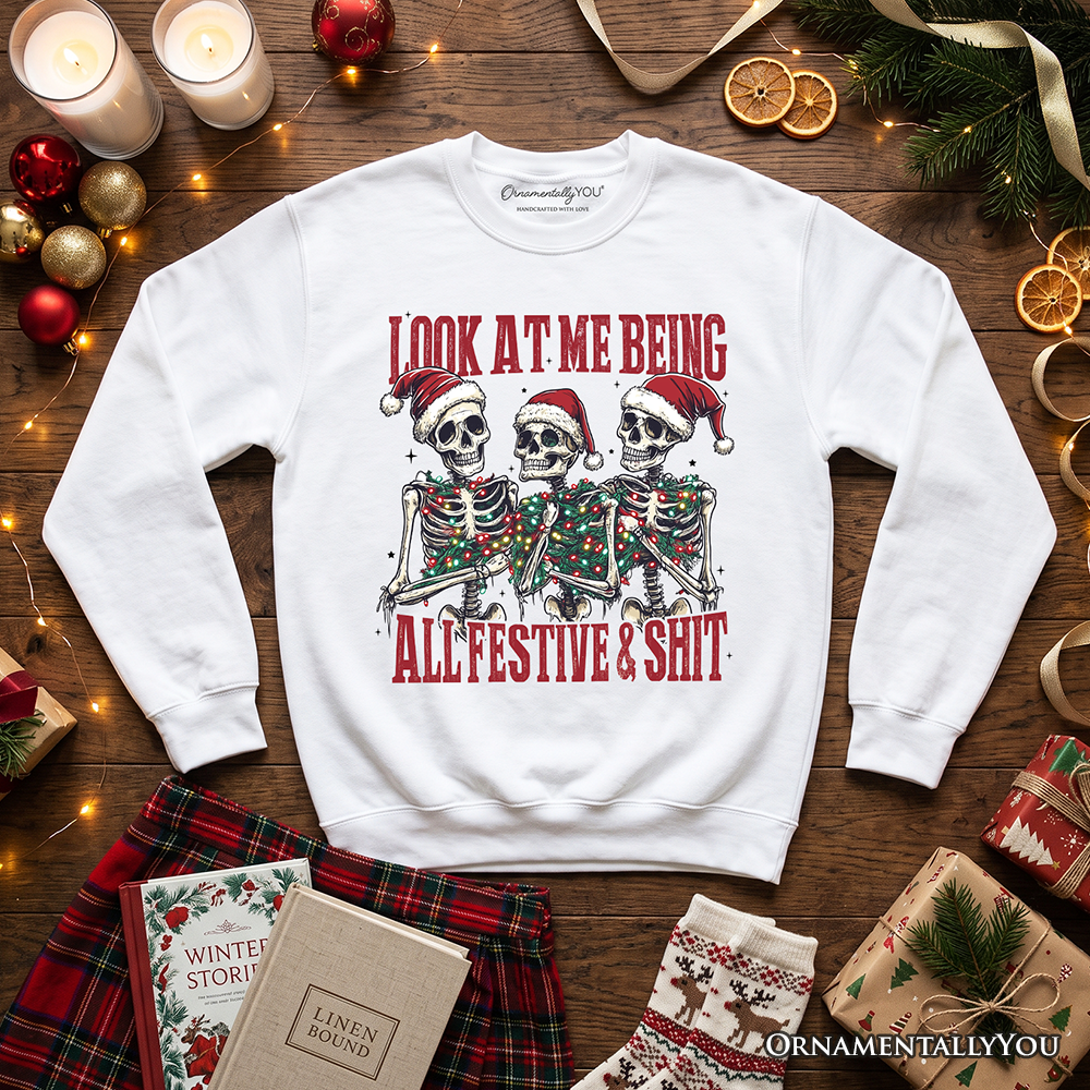 Funny Skeletons in Santa Hat Christmas Sweatshirt, Look At Me Being All Festive Sweater for Sarcastic People