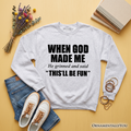 When God Made Me Christian Sweatshirt, Funny Faith Sweater