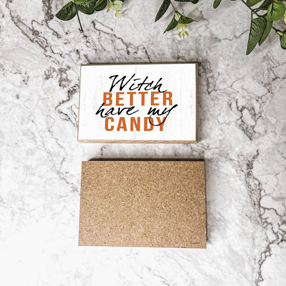 Witch Better Have My Candy Rustic Wooden Halloween Desk Sign - Image 11