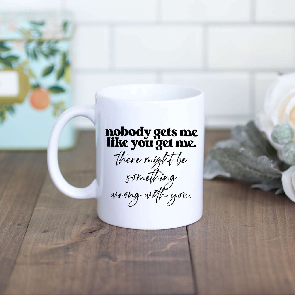 Nobody Gets Me Like You Mug
