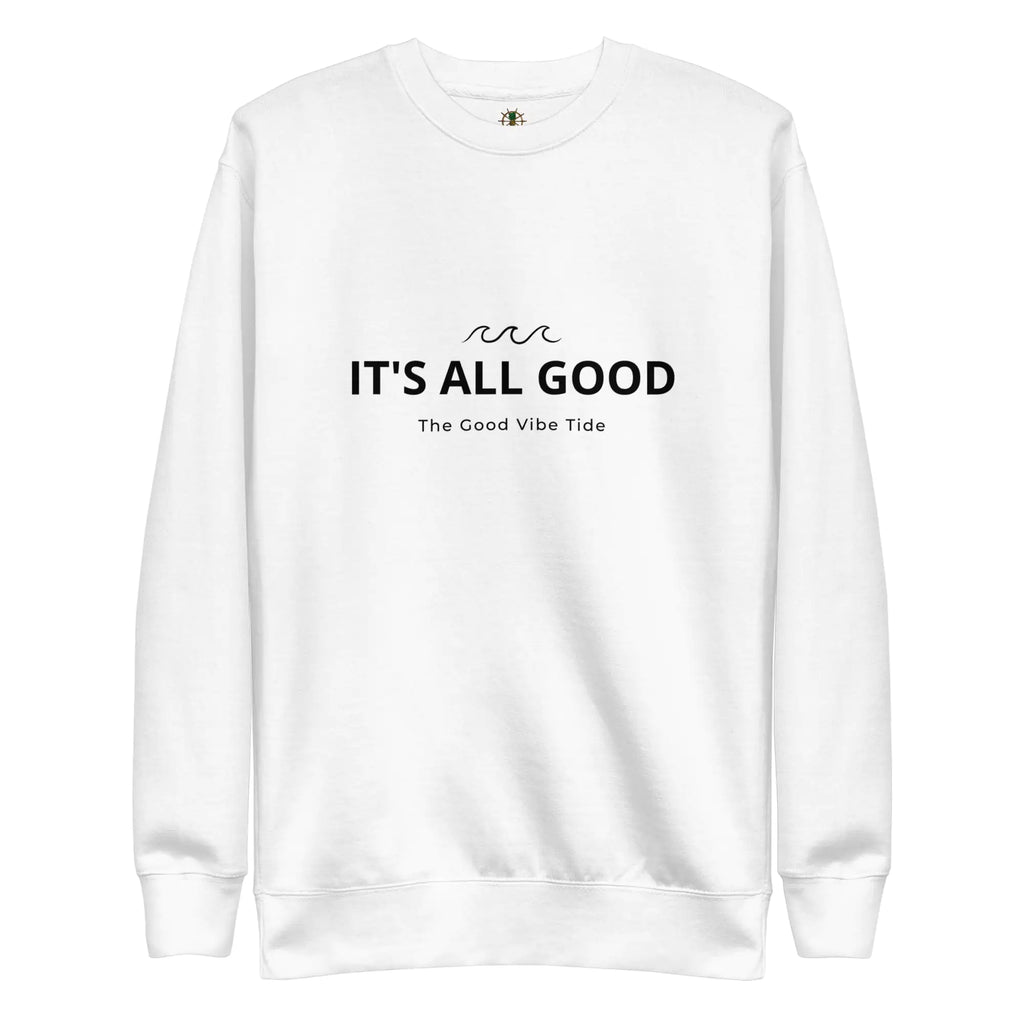 Premium It's All Good Sweatshirt