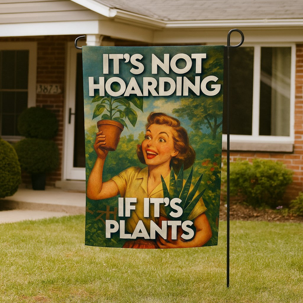 It's Not Hoarding If It's Plants Garden Flag 12x18 Outdoor Decor