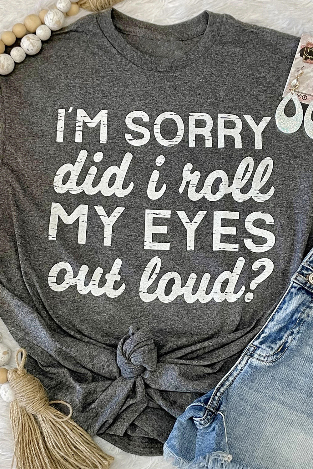 Women's Graphic T-Shirt I'm Sorry Did I Roll My Eyes Out Loud Tee