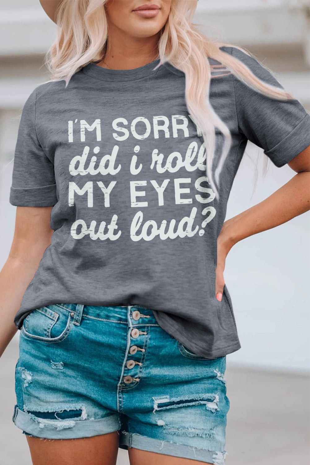 Close up of a witty graphic t-shirt featuring the text I'm Sorry Did I Roll My Eyes Out Loud
