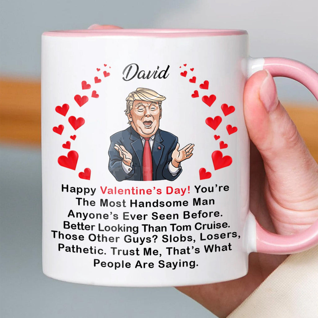 You're The Most Handsome Man Valentine's Day Mug, Donald Trump Greeting Mug, Gift For Him, For Husband Boyfriend Dad 681987 - GOP