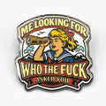 A humorous enamel lapel pin featuring the text Me Looking for Who the F-ck Asked You