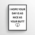 Nice As Your Butt Bathroom Poster