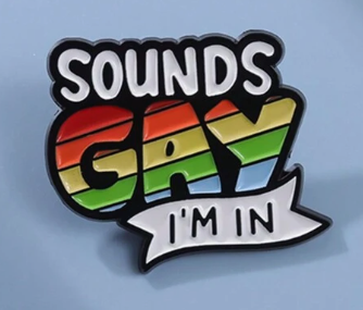 Sounds Gay I'm In Pride Pin - Rainbow Plastic Brooch