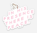 Minimalist In His Presence There Is Peace sticker in pink and white for laptops and water bottles