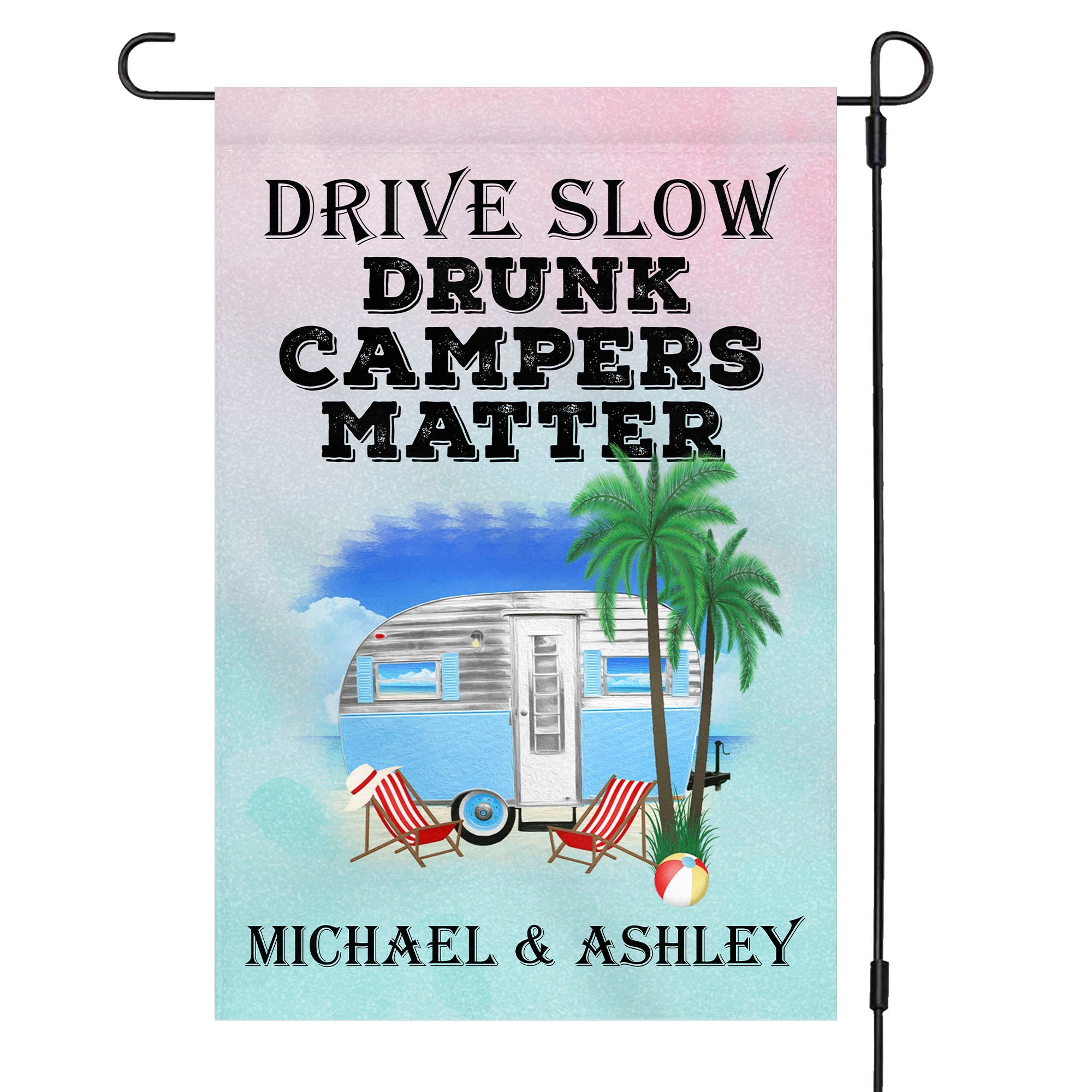 Drive Slow Drunk Campers Matter Personalized Custom Camping Garden Flag C703