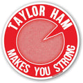 Taylor Ham Makes You Strong vinyl sticker measuring 3 by 3 inches.