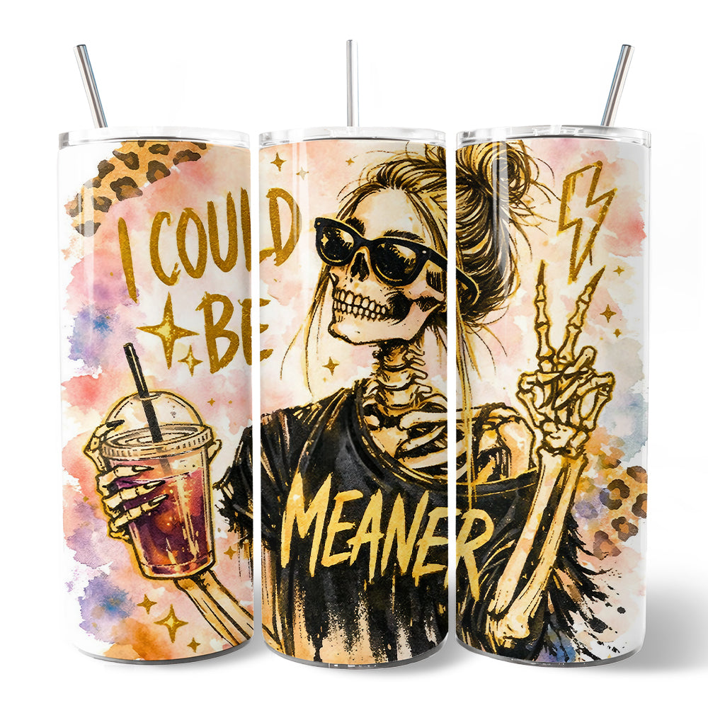 I Could Be Meaner 20oz Stainless Steel Tumbler, Sarcastic Skeleton