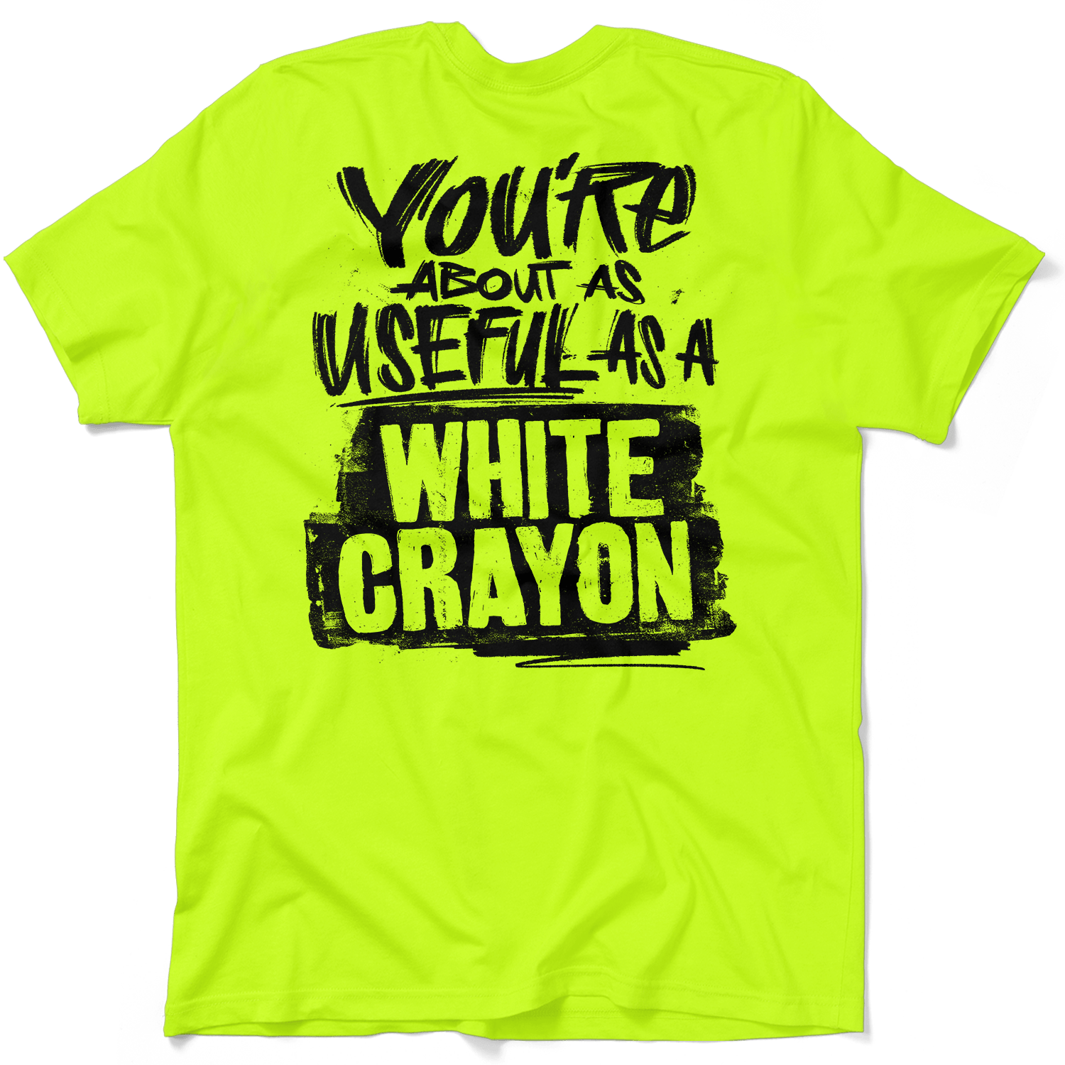 Safety yellow t-shirt with bold black text reading You're About As Useful As A White Crayon.