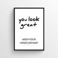 You Look Great (Wash Your Hands Anyway) Bathroom Poster