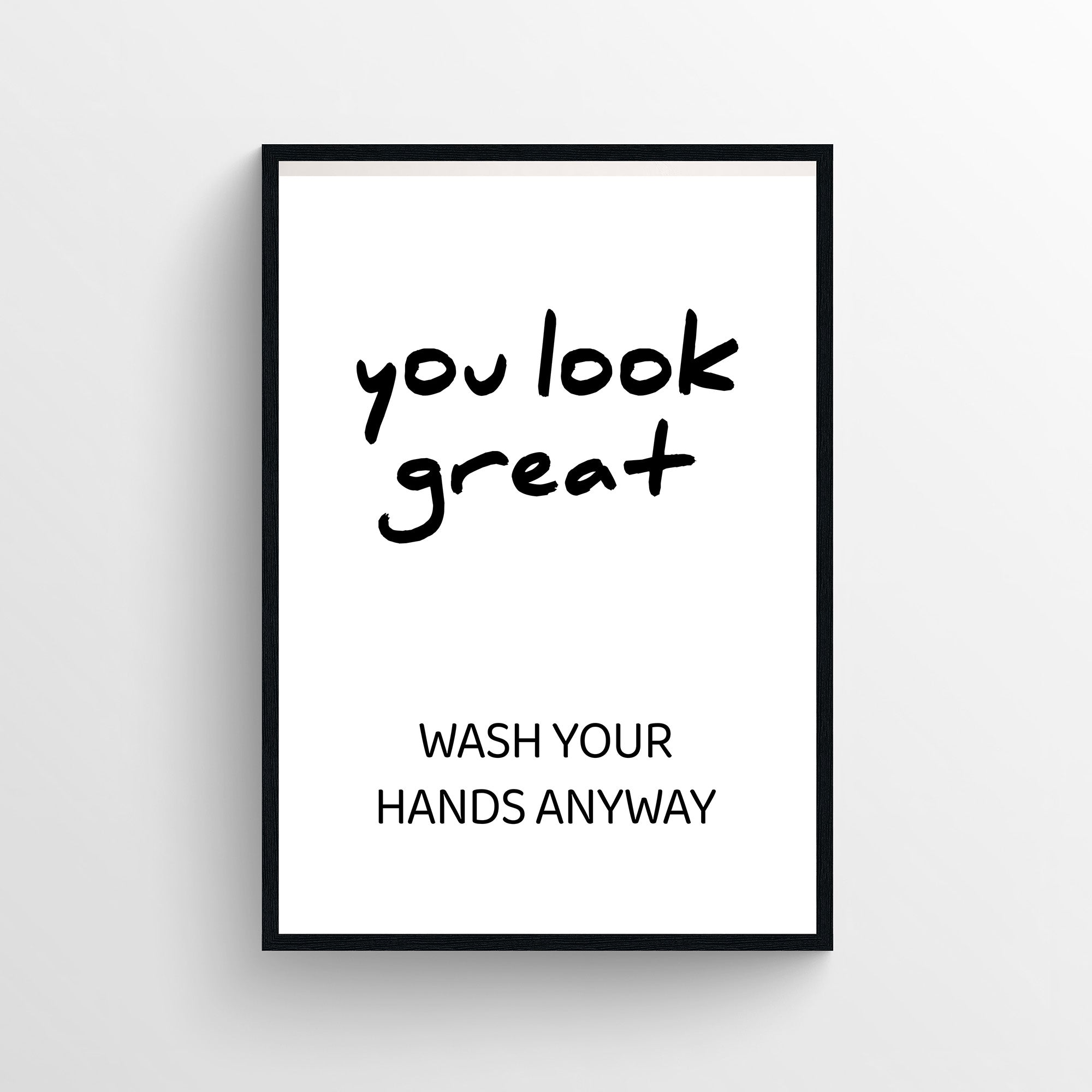 You Look Great (Wash Your Hands Anyway) Bathroom Poster