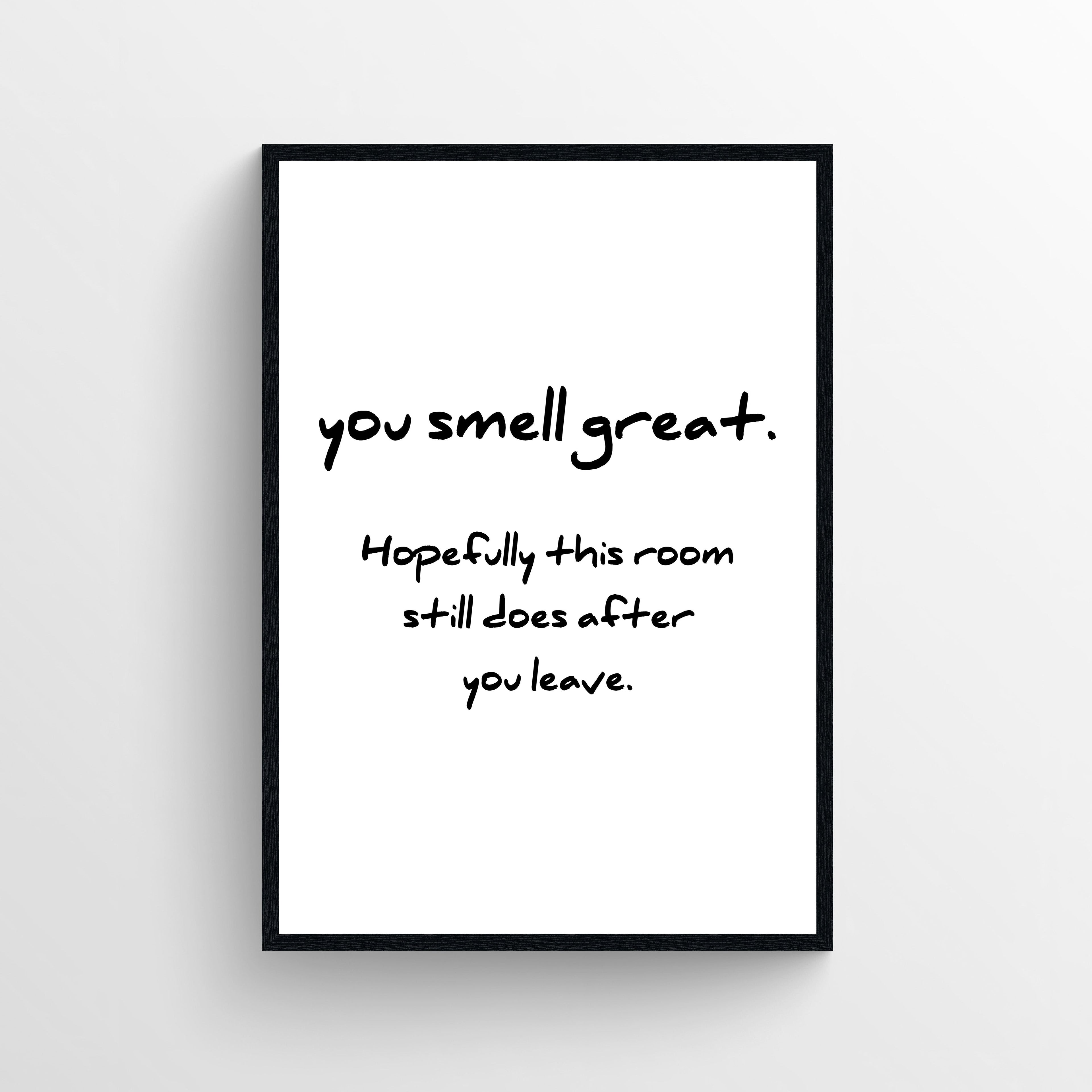 You Smell Great Bathroom Poster