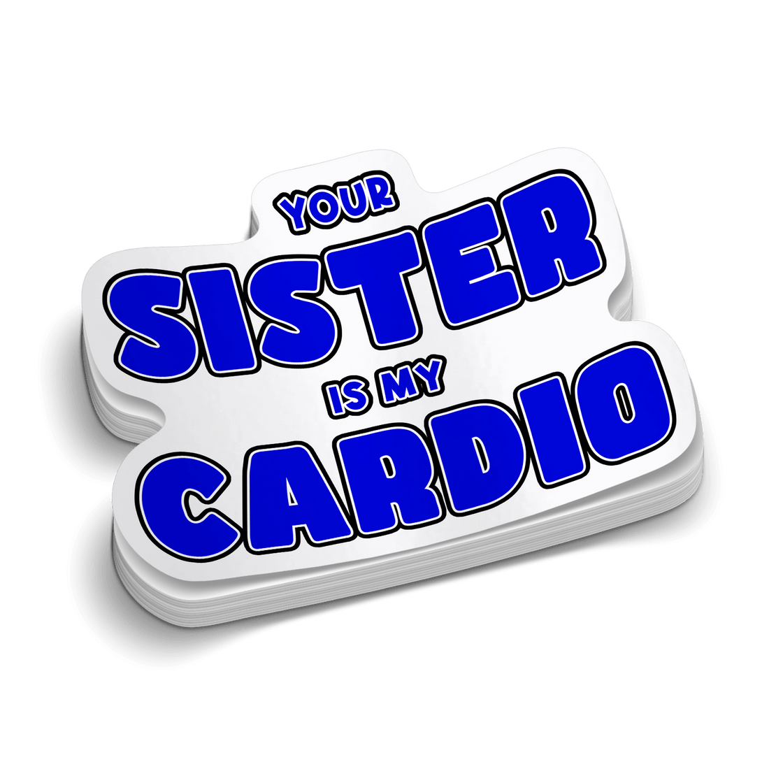 Your Sister Is My Cardio text in blue bold letters on a white vinyl die-cut sticker