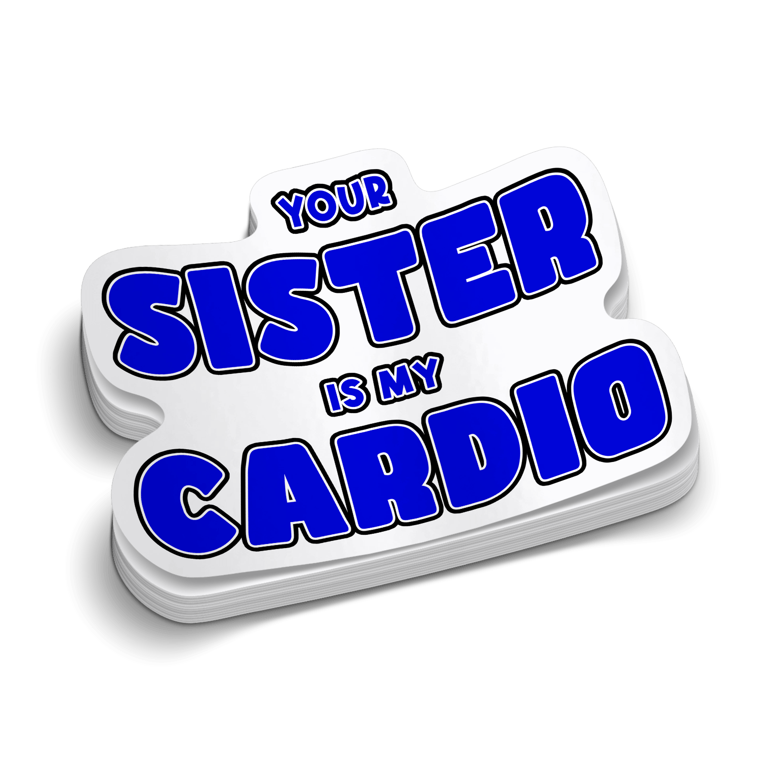 Your Sister Is My Cardio text in blue bold letters on a white vinyl die-cut sticker