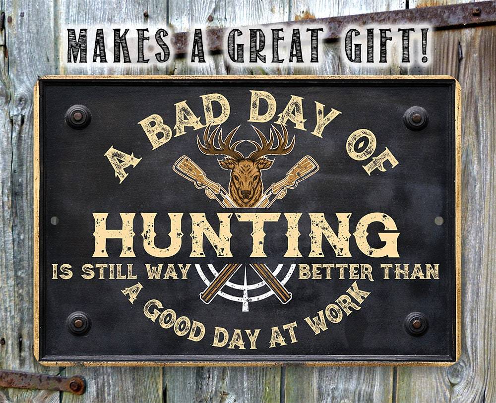 A Bad Day of Hunting Better Than Good Day at Work - Metal Sign