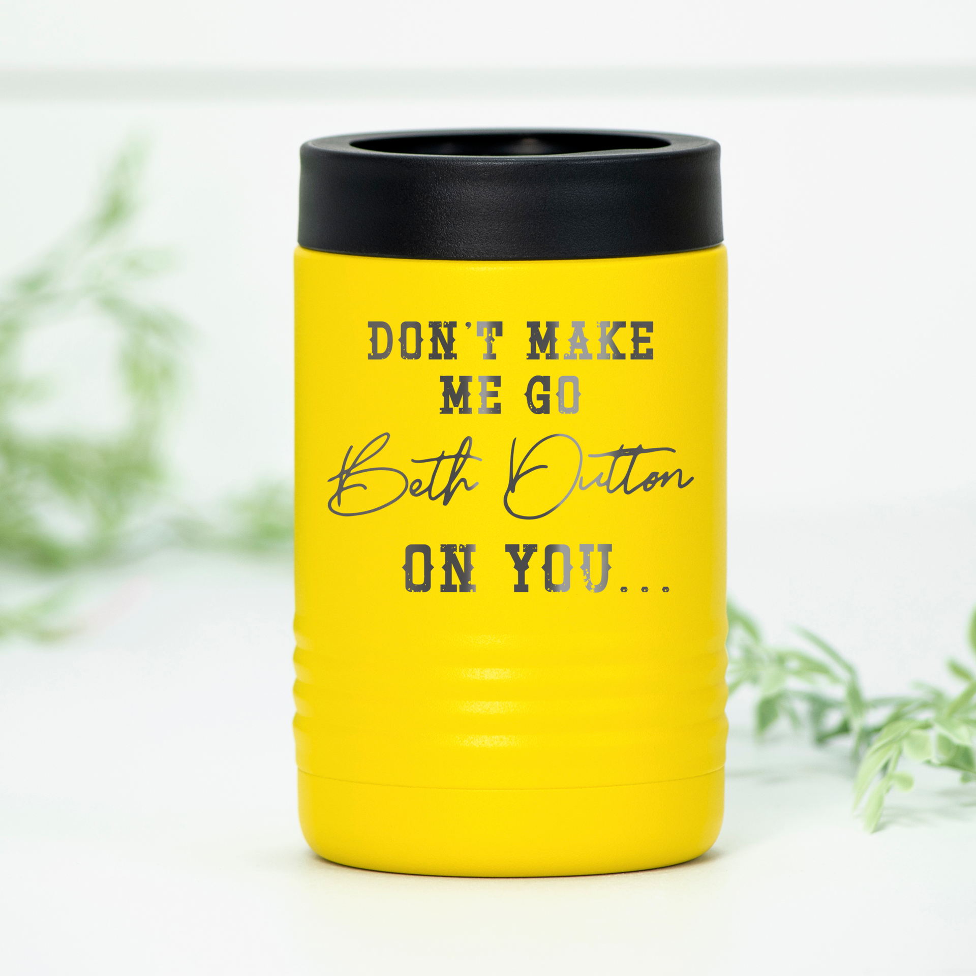 Stainless steel can cooler with laser-engraved Don't Make Me Go Beth Dutton On You text