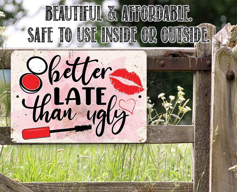 Better Late Than Ugly - Metal Sign