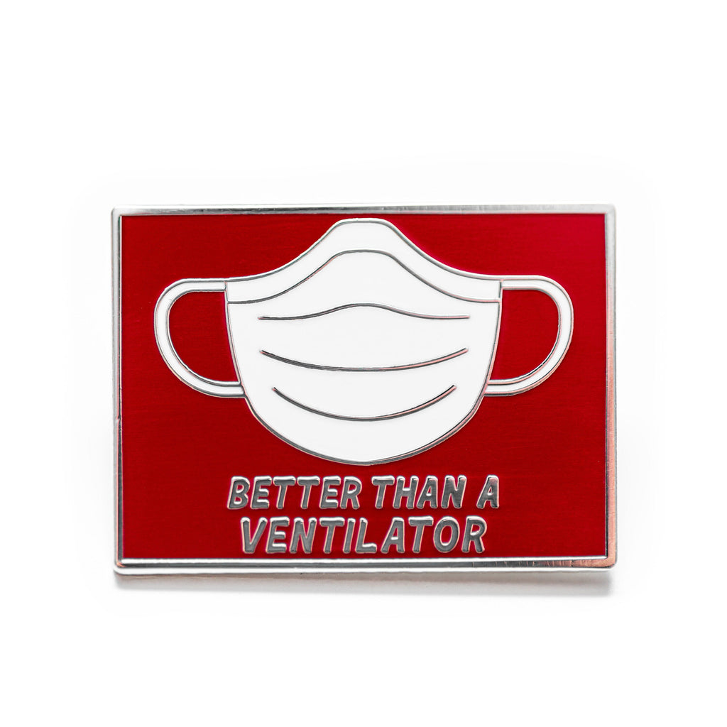 Better Than a Ventilator Enamel Pin - A Collectable from the 2020