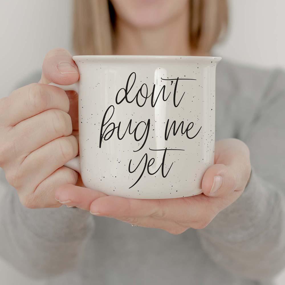 Don't Bug Me Yet