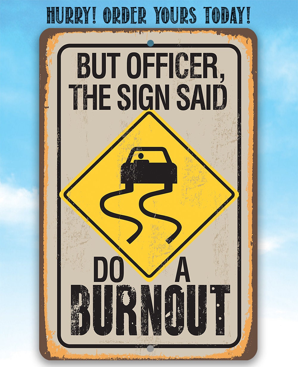 But Officer The Sign Said Do A Burnout - Metal Sign