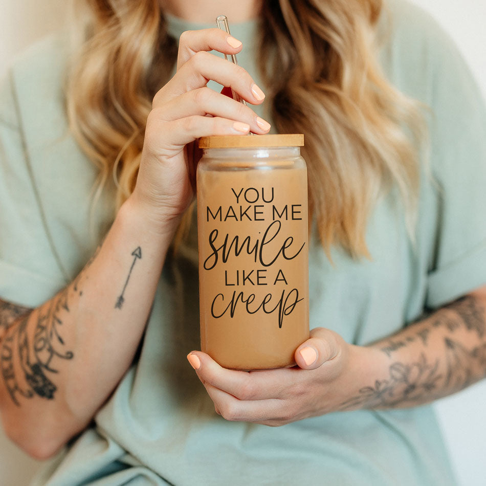 You Make Me Smile Like A Creep 20oz Glass Cup With Bamboo Lid