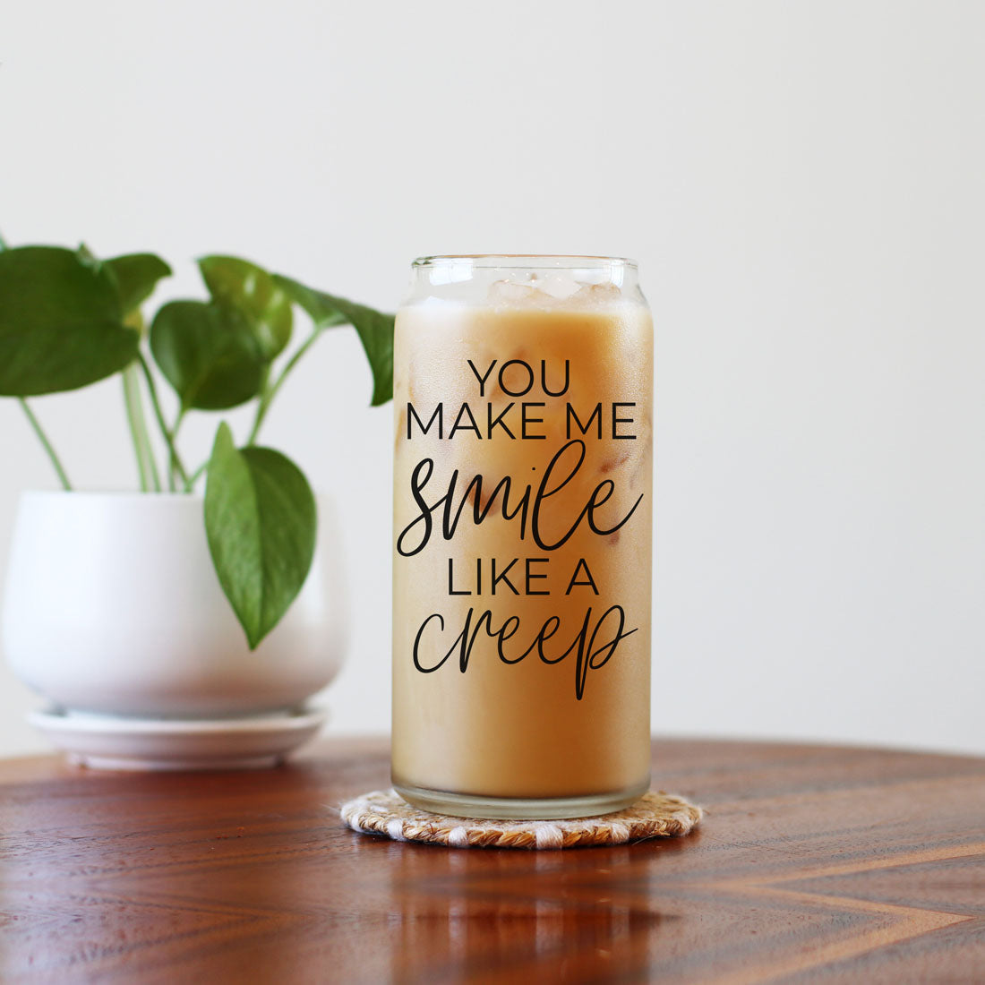 You Make Me Smile Like A Creep 20oz Glass Cup With Bamboo Lid