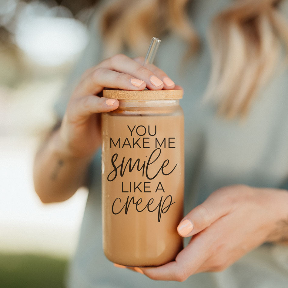 You Make Me Smile Like A Creep 20oz Glass Cup With Bamboo Lid