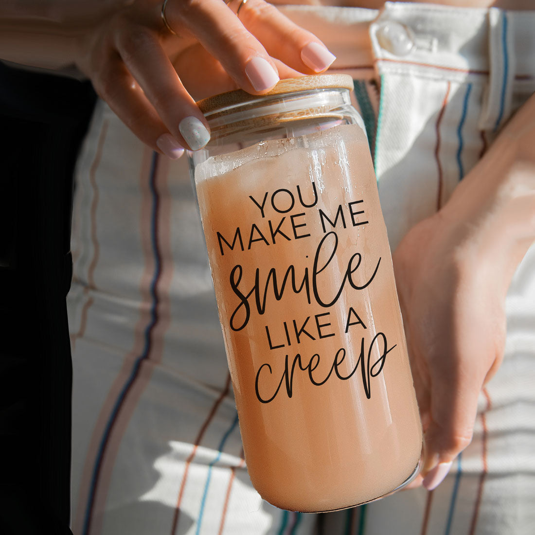 You Make Me Smile Like A Creep 20oz Glass Cup With Bamboo Lid